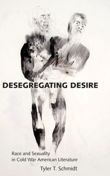 Desegregating Desire: Race and Sexuality in Cold War American Literature
