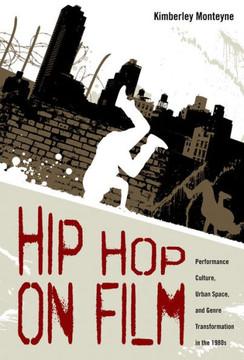 Hip Hop on Film: Performance Culture, Urban Space, and Genre Transformation in the 1980s