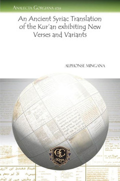 An Ancient Syriac Translation of the Kur'an Exhibiting New Verses and Variants An Ancient Syriac Translation of the Kur'an Exhibiting New Verses and Variants