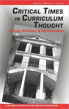 Critical Times in Curriculum Thought: People, Politics, and Perspectives (Hc)
