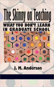 The Skinny on Teaching: What You Don't Learn in Graduate School (Hc)