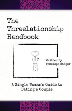 The Threelationship Handbook: A Single Woman's Guide To Dating A Couple