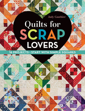 Quilts for Scrap Lovers - Print-On-Demand Edition: 16 Projects - Start with Simple Squares