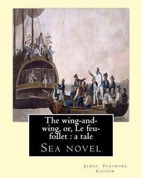 The Wing-And-Wing, Or, Le Feu-Follet : A Tale. By: J. Fenimore Cooper: Sea Novel