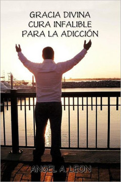 Gracia Divina: ""Cura Infalible Para La Adiccion""