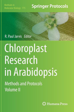 Chloroplast Research in Arabidopsis: Methods and Protocols, Volume II Chloroplast Research in Arabidopsis: Methods and Protocols, Volume II