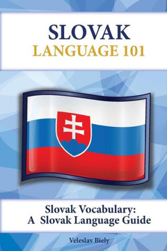 Slovak Vocabulary: A Slovak Language Guide Slovak Vocabulary: A Slovak Language Guide