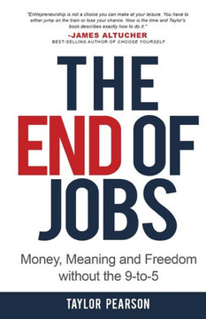 The End of Jobs: Money, Meaning and Freedom Without the 9-to-5 The End of Jobs: Money, Meaning and Freedom Without the 9-to-5
