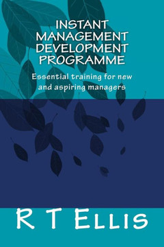 Instant Management Development Porgramme: Essential Training For New And Aspiring Managers