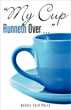 ""My Cup Runneth Over ...""