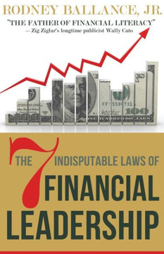 The 7 Indisputable Laws of Financial Leadership: Why Money Management is a Thing of the Past