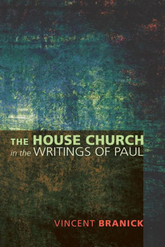 The House Church in the Writings of Paul