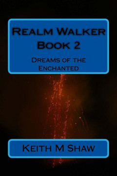 Realm Walker Book 2: Dreams Of The Enchanted (Volume 2)