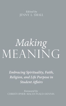 Making Meaning: Embracing Spirituality, Faith, Religion, and Life Purpose in Student Affairs