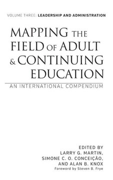 Mapping the Field of Adult and Continuing Education: An International Compendium: Volume 3: Leadership and Administration