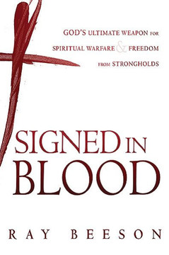 Signed in His Blood: God's Ultimate Weapon for Spiritual Warfare
