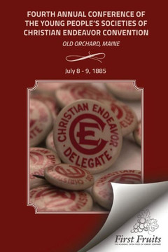 Fourth Annual Conference of the Young People's Societies of Christian Endeavor convention: Held at Ocean Park, Old Orchard, Maine, July 8 - 9, 1885