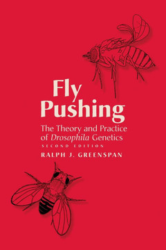 Fly Pushing: The Theory and Practice of Drosophila Genetics, Second Edition