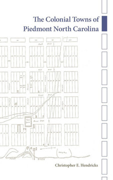 The Colonial Towns of Piedmont North Carolina