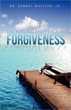 The Healing and Peace of Forgiveness The Healing and Peace of Forgiveness