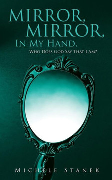 Mirror, Mirror, In My Hand, Who Does God Say That I Am?