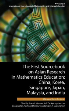 The First Sourcebook on Asian Research in Mathematics Education: China, Korea, Singapore, Japan, Malaysia and India -- China and Korea Sections (HC)