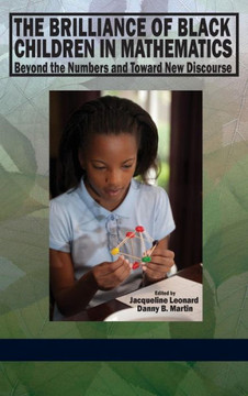 The Brilliance of Black Children in Mathematics: Beyond the Numbers and Toward New Discourse (Hc)