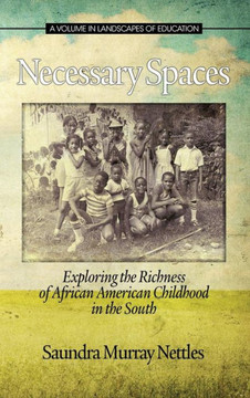 Necessary Spaces: Exploring the Richness of African American Childhood in the South (Hc)