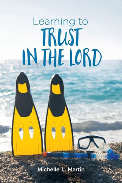 Learning To Trust In The Lord Learning To Trust In The Lord