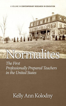 Normalites: The First Professionally Prepared Teachers in the United States (Hc)