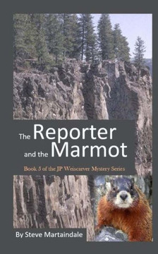 The Reporter And The Marmot (Jp Weiscarver Mysteries)
