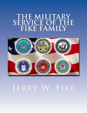 The Military Service Of The Fike Family: Descendants Of Christian Fike Sr. The Military Service Of The Fike Family: Descendants Of Christian Fike Sr.