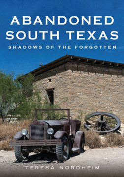 Abandoned South Texas: Shadows of the Forgotten