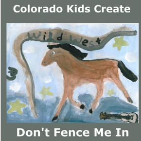 Colorado Kids Create Don't Fence Me In: A Western Songbook