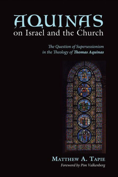 Aquinas on Israel and the Church: The Question of Supersessionism in the Theology of Thomas Aquinas