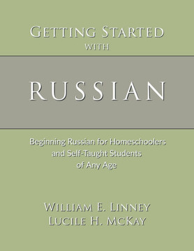 Getting Started with Russian: Beginning Russian for Homeschoolers and Self-Taught Students of Any Age