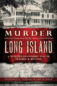 Murder on Long Island: A 19th Century Tale of Tragedy & Revenge