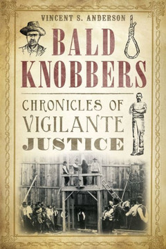 Bald Knobbers:: Chronicles of Vigilante Justice