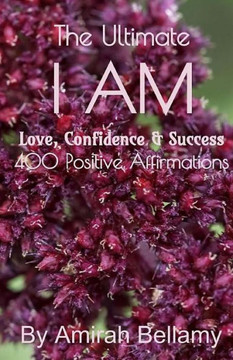 The Ultimate I Am Love, Confidence & Success 400 Positive Affirmations