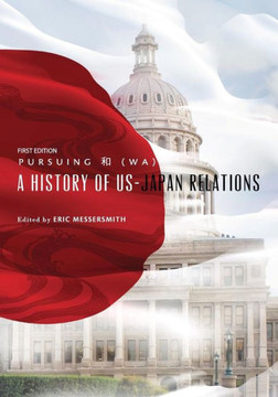 Pursuing 和 (Wa): A History of US-Japan Relations (First Edition)