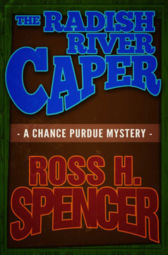 The Radish River Caper: The Chance Purdue Series - Book Five The Radish River Caper: The Chance Purdue Series - Book Five
