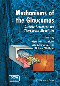 Mechanisms of the Glaucomas: Disease Processes and Therapeutic Modalities Mechanisms of the Glaucomas: Disease Processes and Therapeutic Modalities