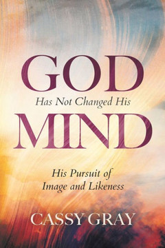 God Has Not Changed His Mind