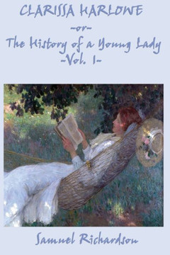 Clarissa Harlowe -Or- The History of a Young Lady -Vol. 1- Clarissa Harlowe -Or- The History of a Young Lady -Vol. 1-
