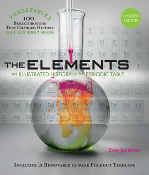 The Elements: An Illustrated History of the Periodic Table (100 Ponderables) Revised and Updated