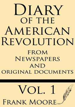 Diary of the American Revolution: From Newspapers and Original Documents