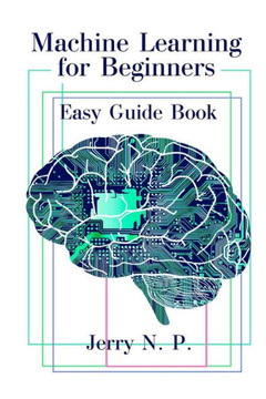 Machine Learning For Beginners: Easy Guide Book