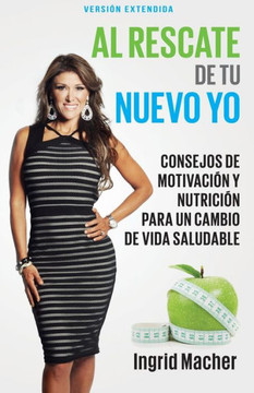 Al Rescate de Tu Nuevo Yo: Consejos de Motivaci?n Y Nutrici?n Para Un Cambio de Vida Saludable