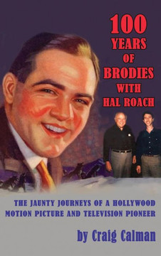100 Years of Brodies with Hal Roach: The Jaunty Journeys of a Hollywood Motion Picture and Television Pioneer (hardback)