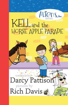 Kell and the Horse Apple Parade: Aliens, Inc. Chapter Book Series, Book 2